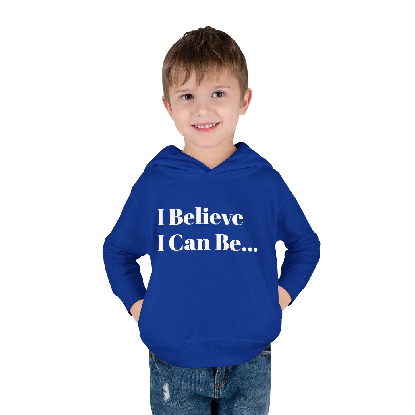 "I Believe I Can Be..." Toddler Pullover Fleece Hoodie Words