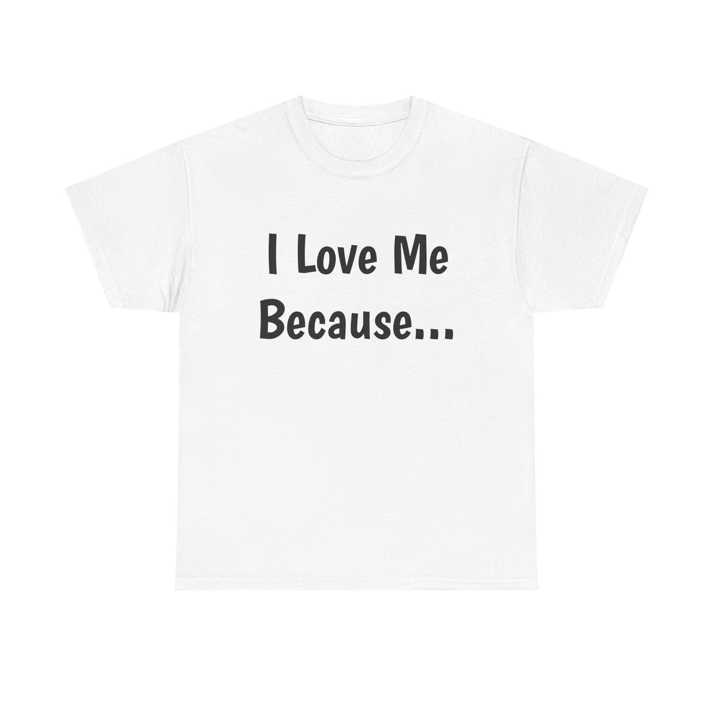 "I Love Me Because..." Adult Unisex Heavy Cotton Tee