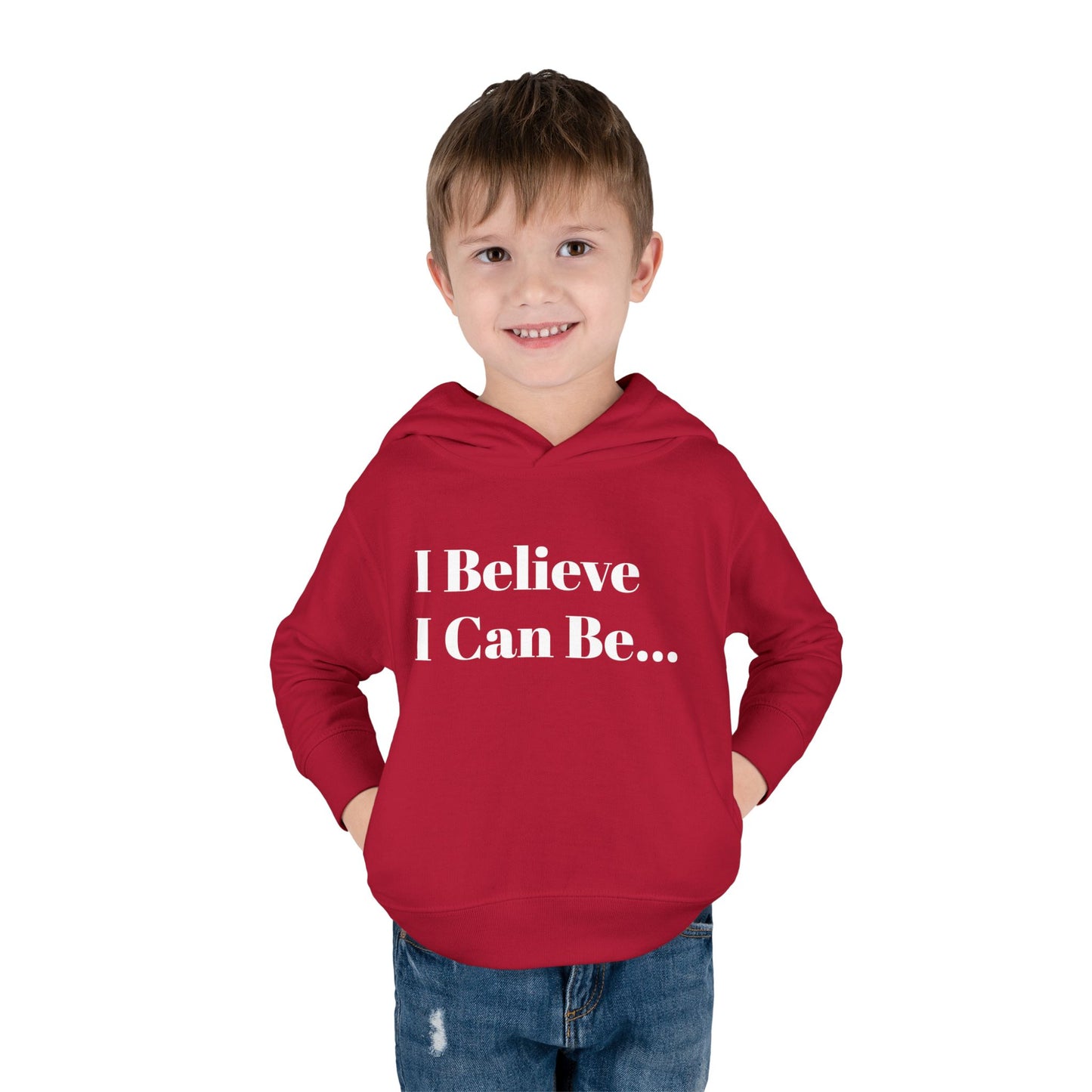 "I Believe I Can Be..." Toddler Pullover Fleece Hoodie Words