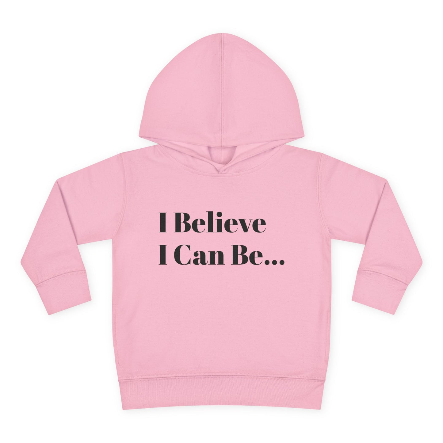 "I Believe I Can Be..." Toddler Pullover Fleece Hoodie Words
