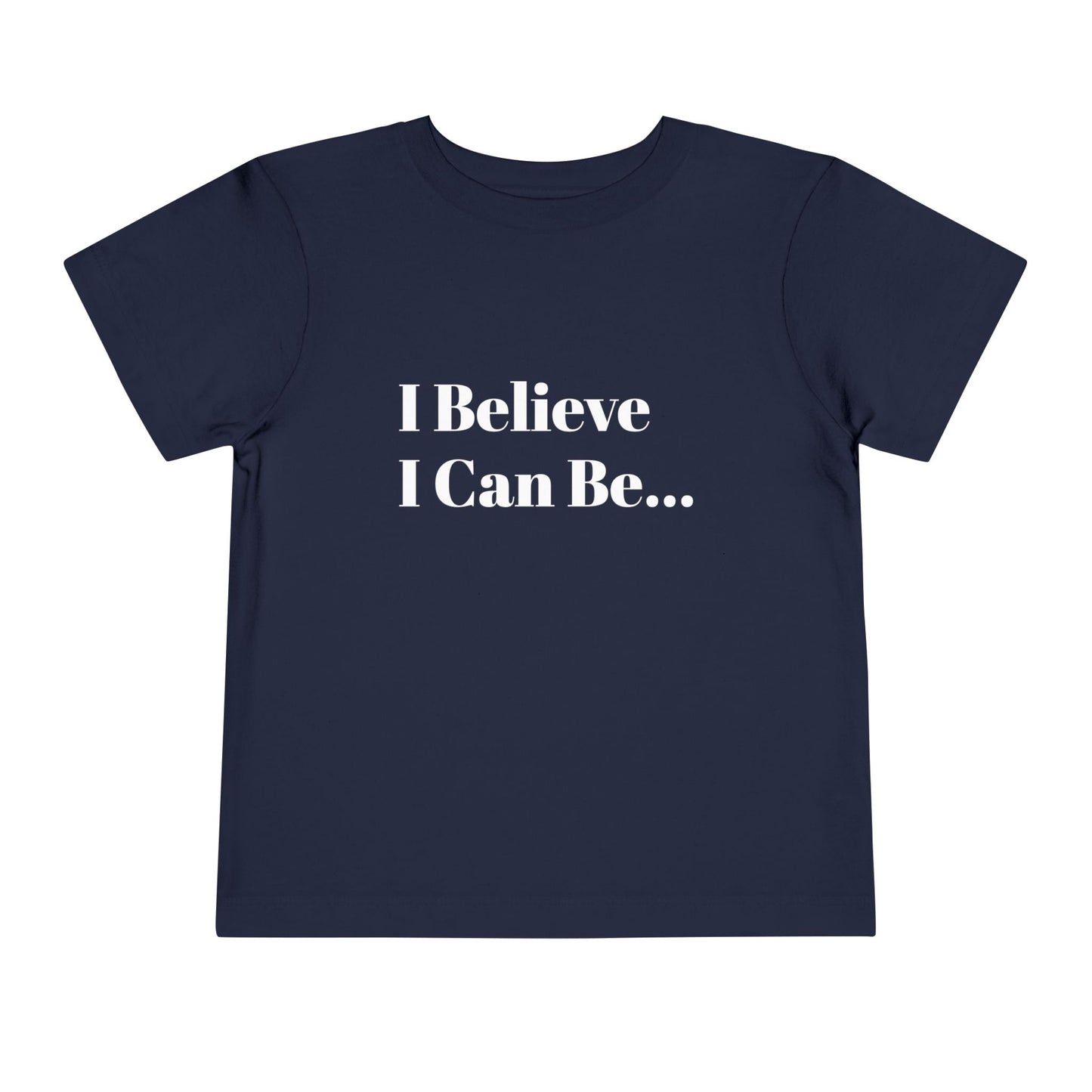 "I Believe I Can Be..." Toddler T-Shirt