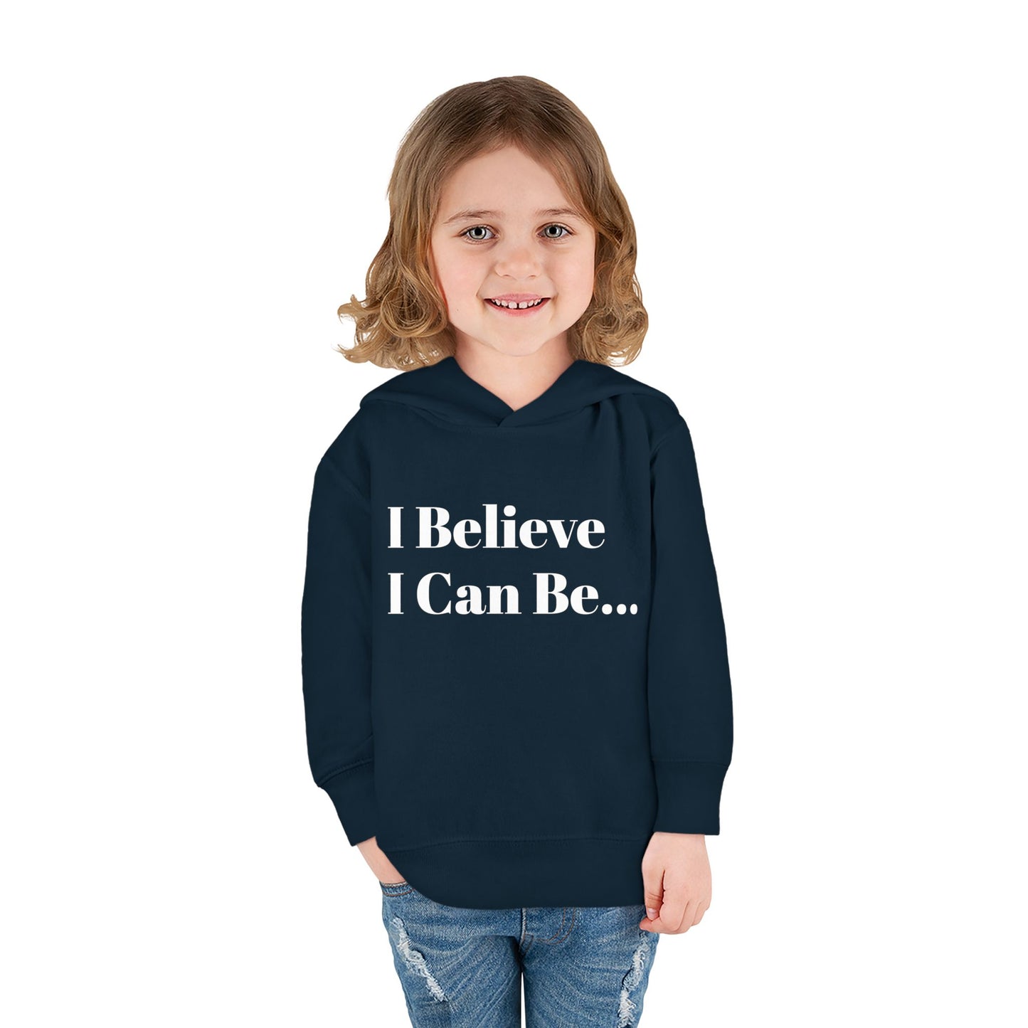 "I Believe I Can Be..." Toddler Pullover Fleece Hoodie Words