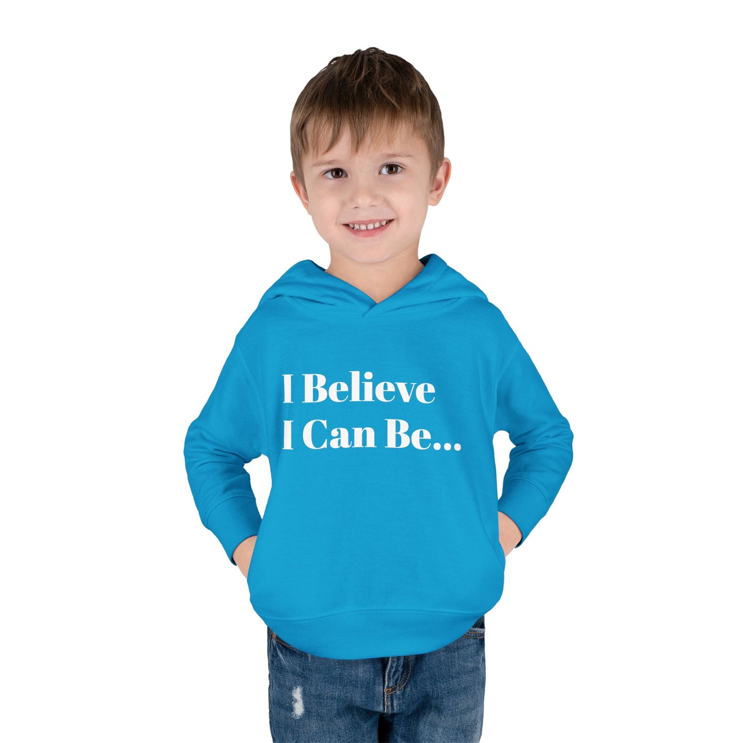 "I Believe I Can Be..." Toddler Pullover Fleece Hoodie Words