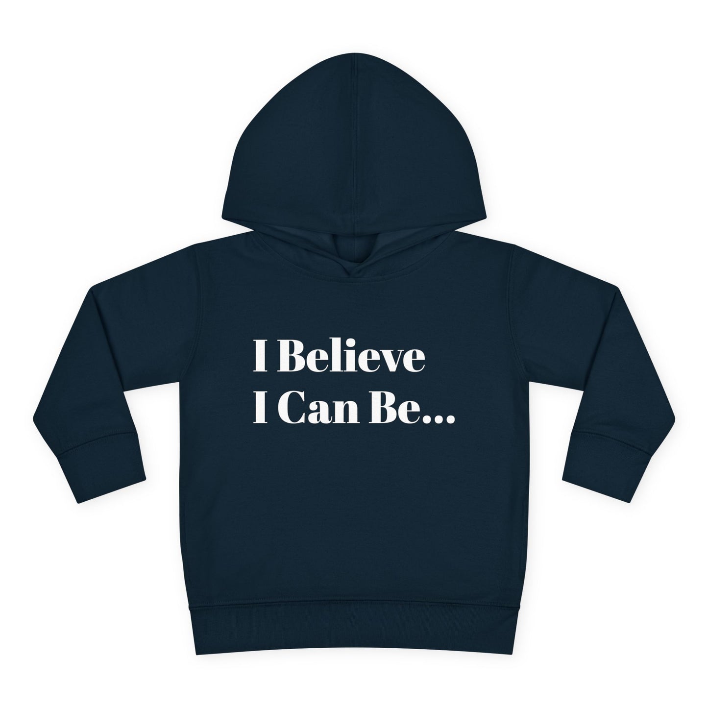 "I Believe I Can Be..." Toddler Pullover Fleece Hoodie Words