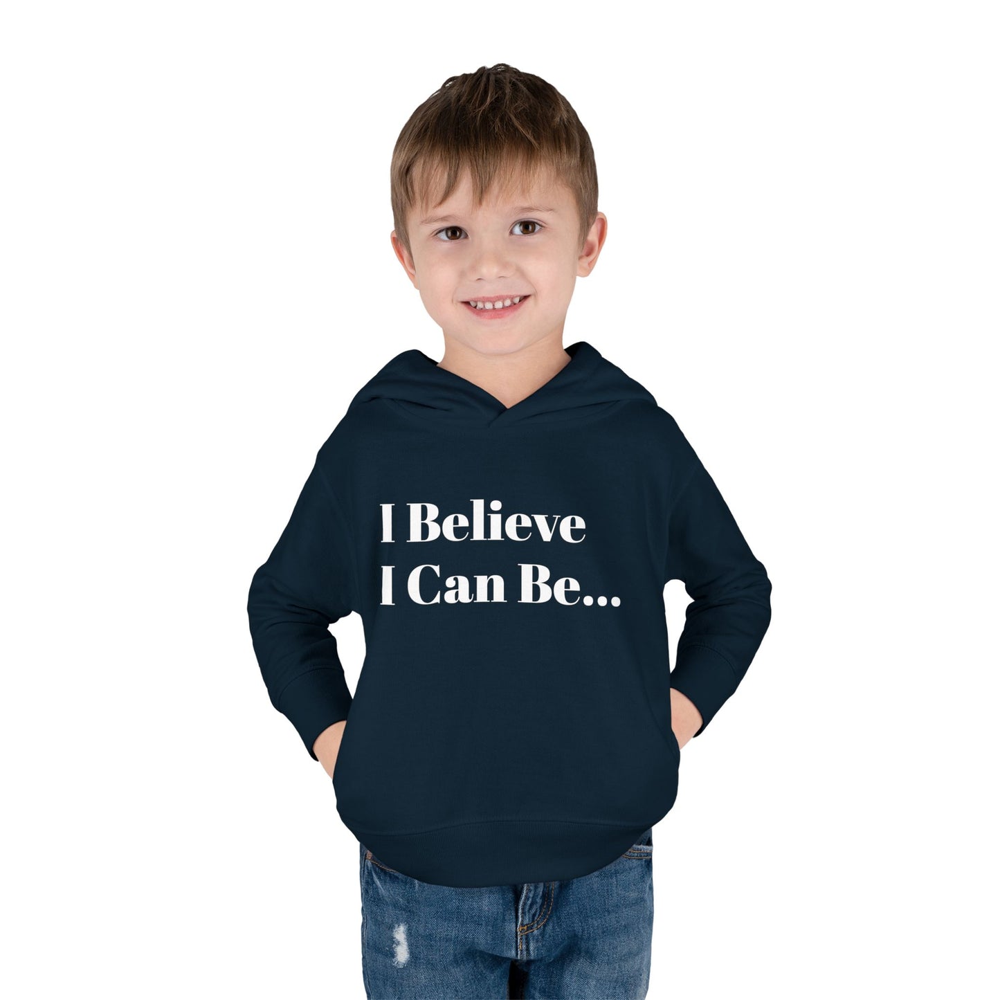 "I Believe I Can Be..." Toddler Pullover Fleece Hoodie Words