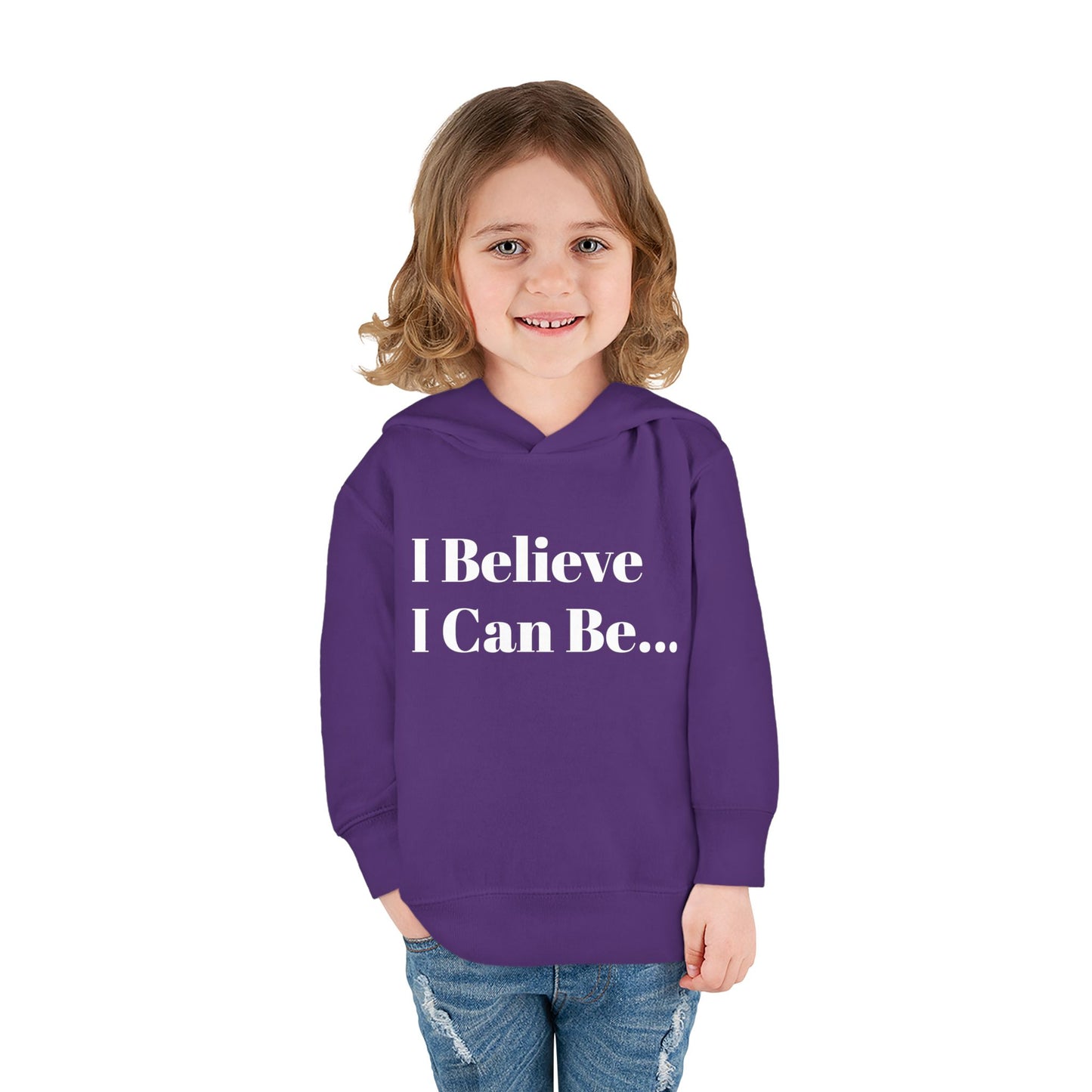 "I Believe I Can Be..." Toddler Pullover Fleece Hoodie Words