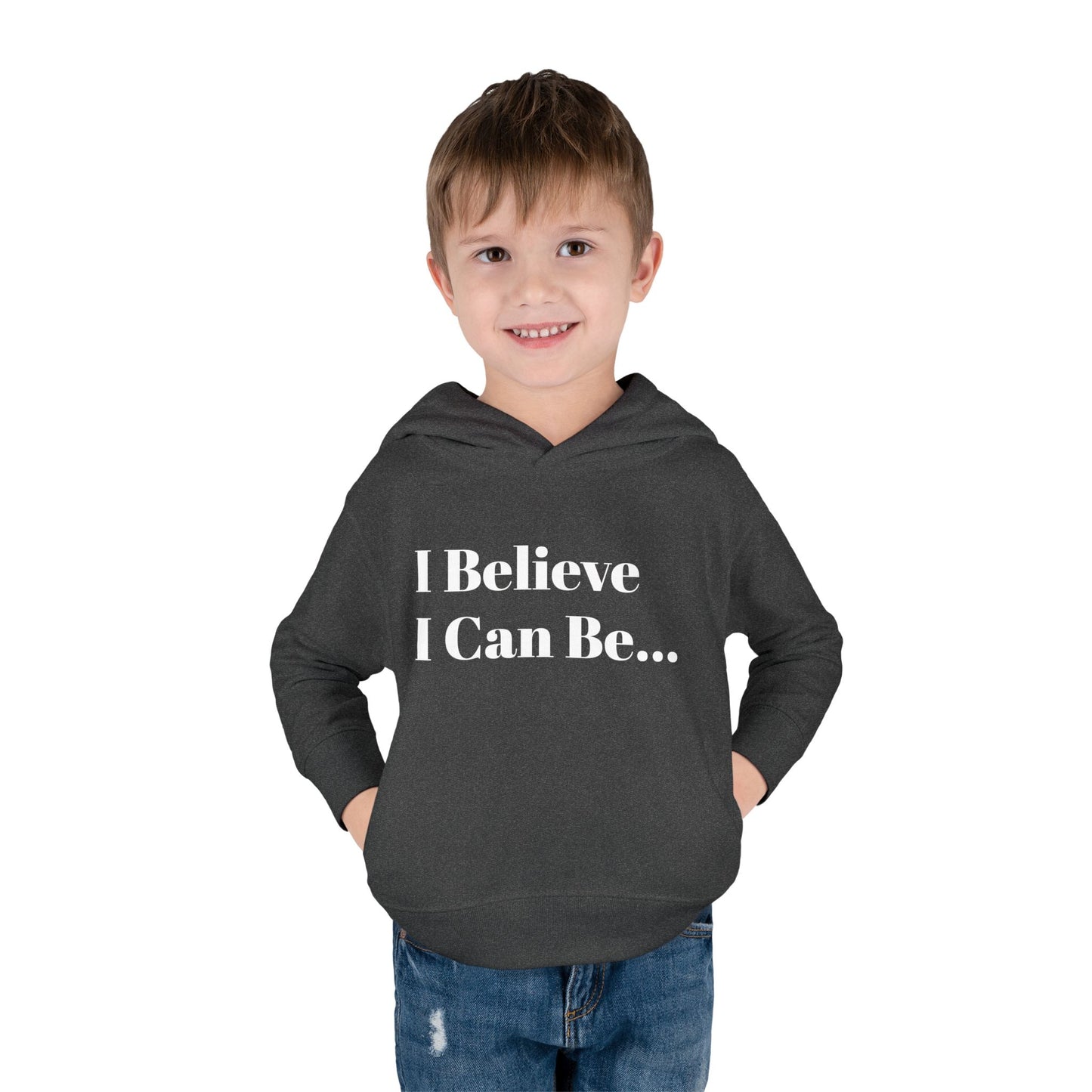 "I Believe I Can Be..." Toddler Pullover Fleece Hoodie Words
