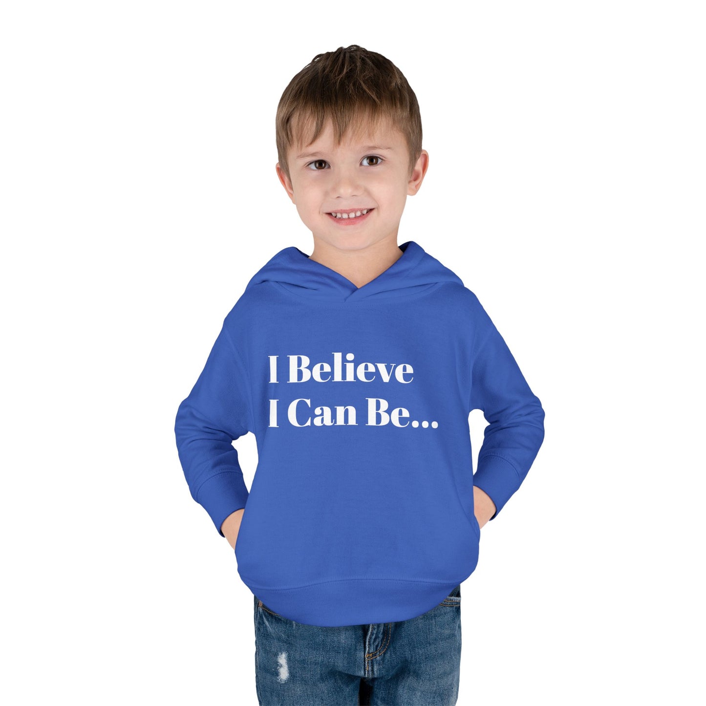 "I Believe I Can Be..." Toddler Pullover Fleece Hoodie Words