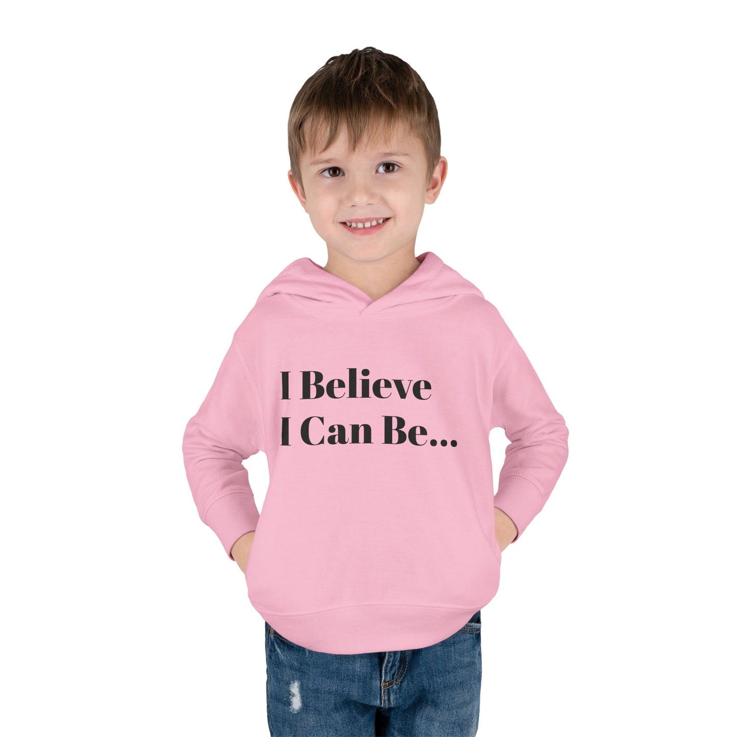 "I Believe I Can Be..." Toddler Pullover Fleece Hoodie Words