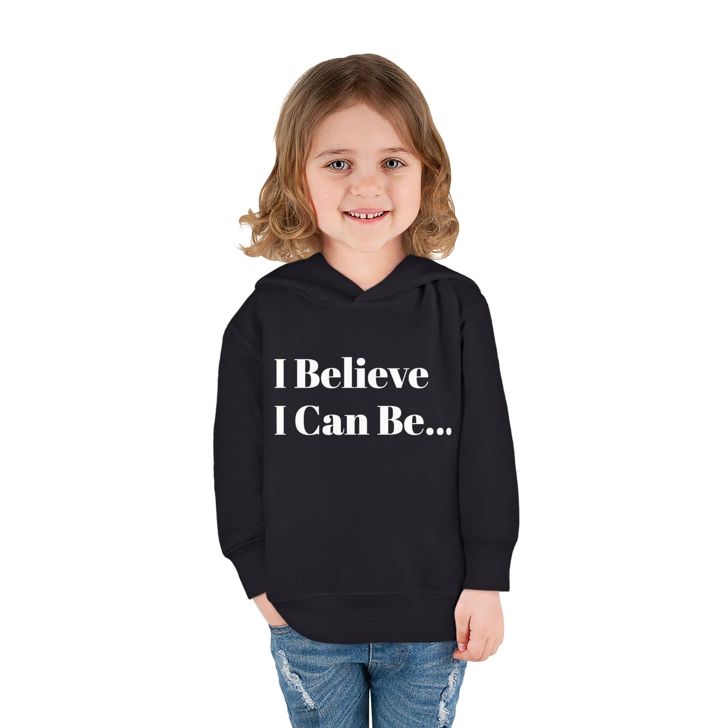 "I Believe I Can Be..." Toddler Pullover Fleece Hoodie Words