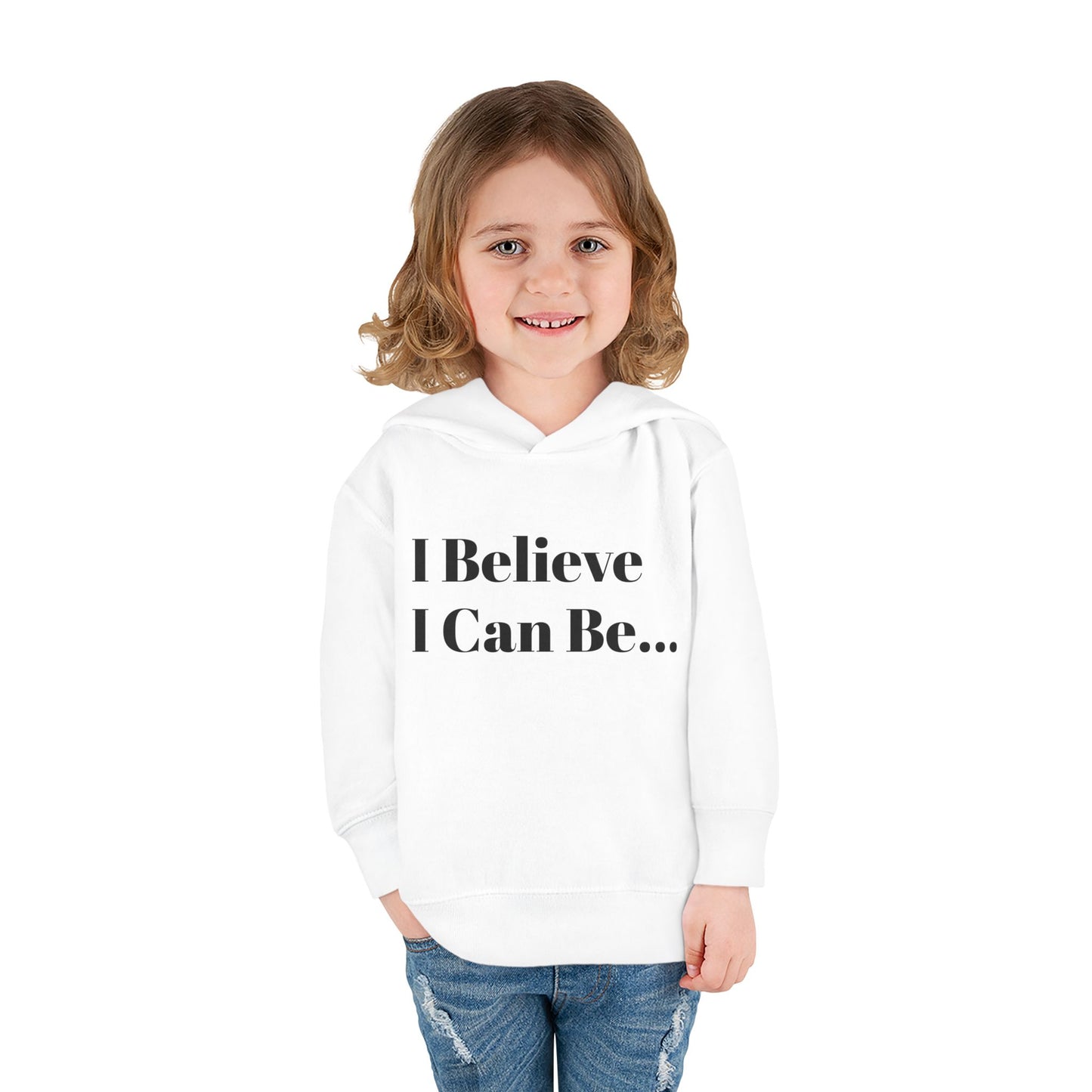 "I Believe I Can Be..." Toddler Pullover Fleece Hoodie Words