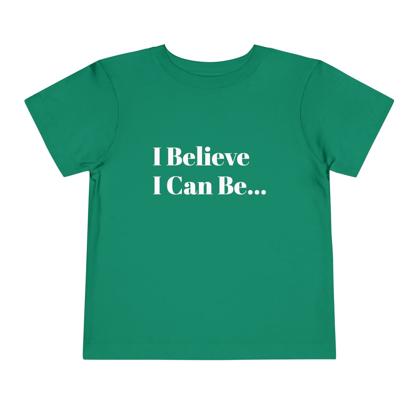 "I Believe I Can Be..." Toddler T-Shirt