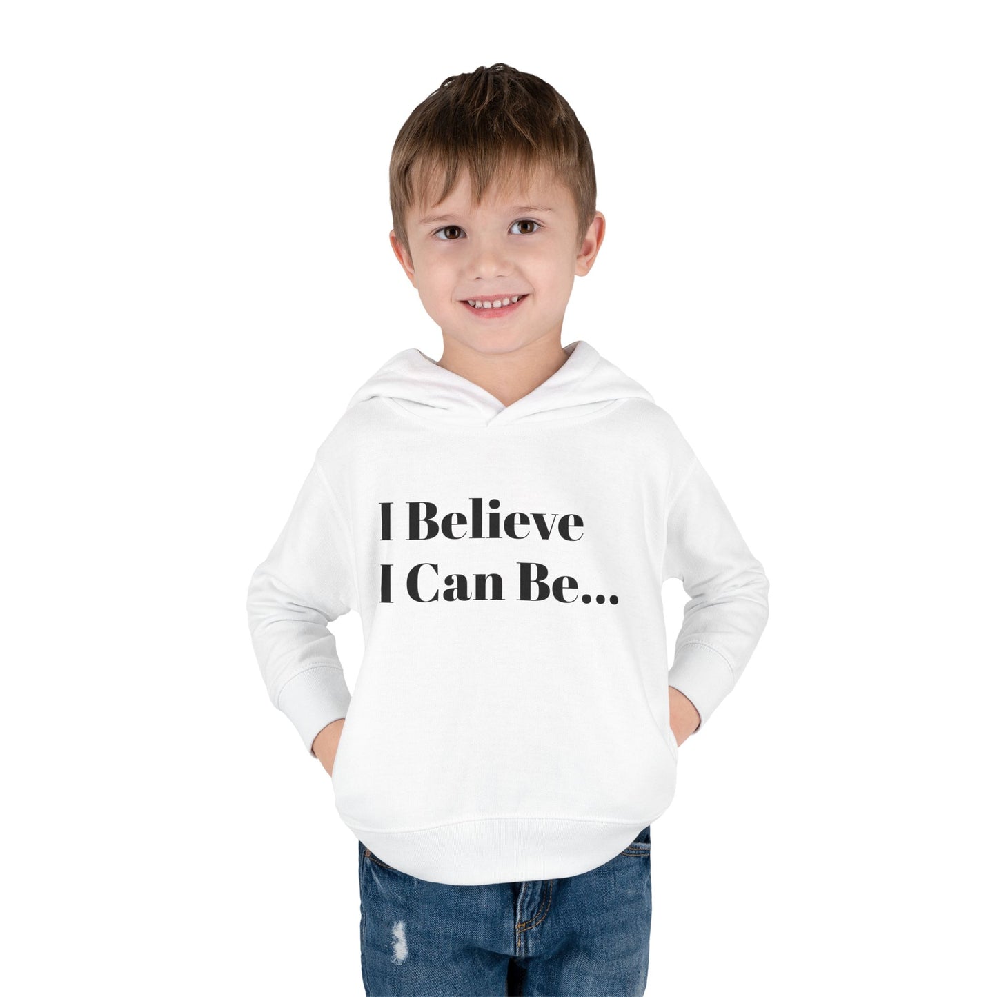 "I Believe I Can Be..." Toddler Pullover Fleece Hoodie Words
