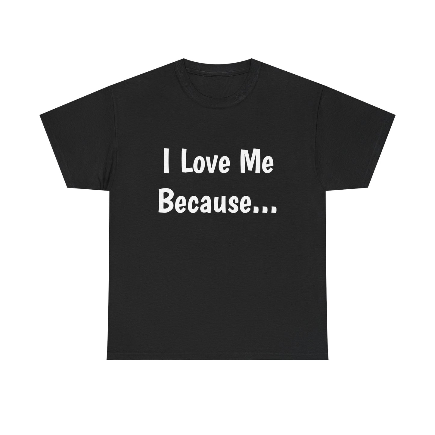 "I Love Me Because..." Adult Unisex Heavy Cotton Tee