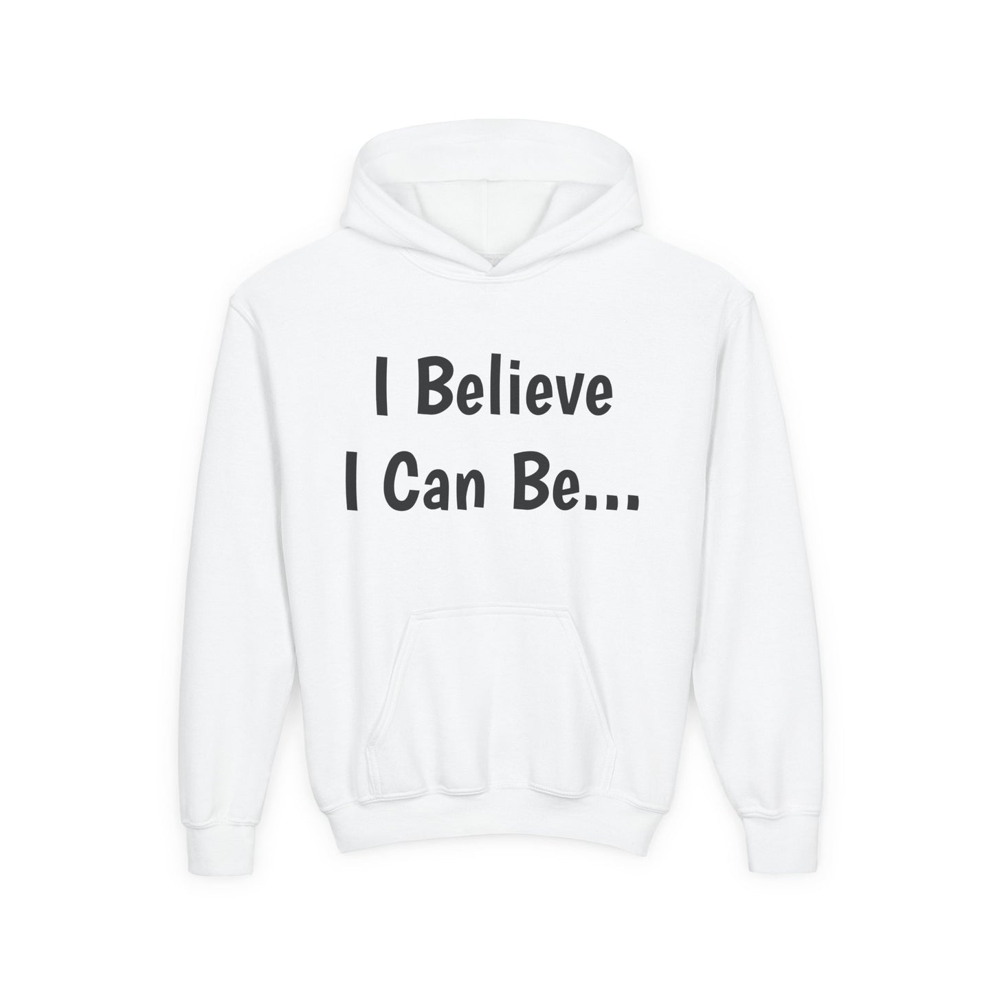 "I Believe I Can Be..."Hoodie -Youth