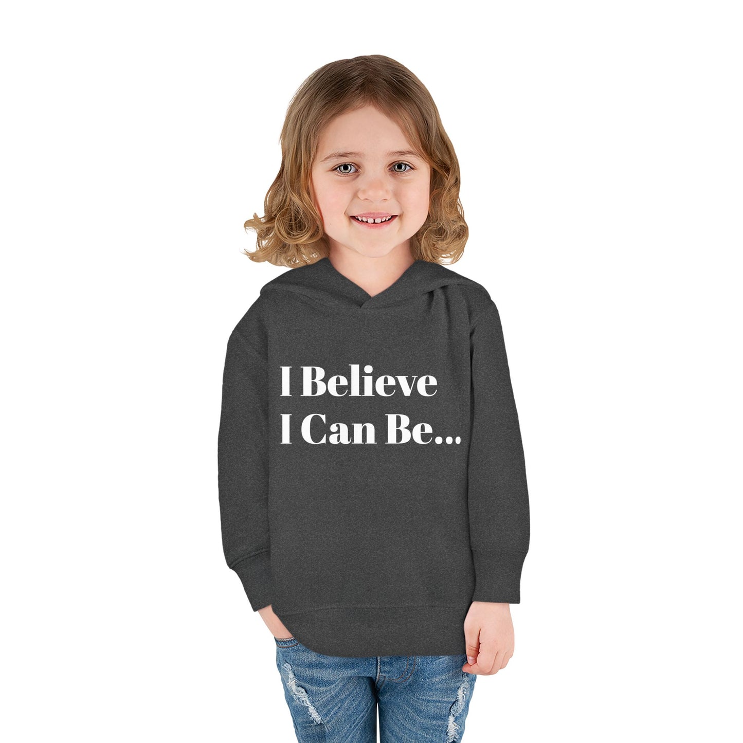 "I Believe I Can Be..." Toddler Pullover Fleece Hoodie Words