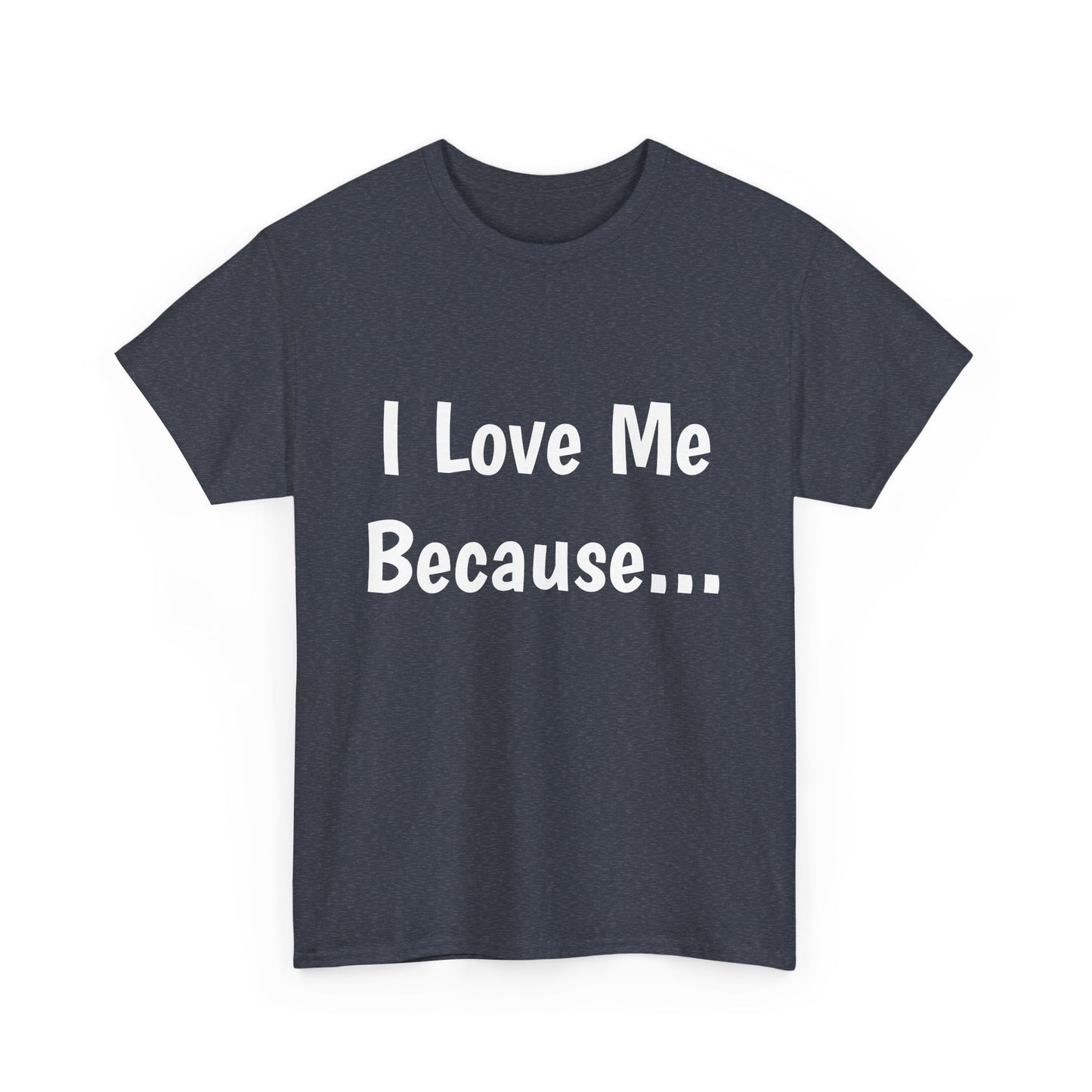"I Love Me Because..." Adult Unisex Heavy Cotton Tee