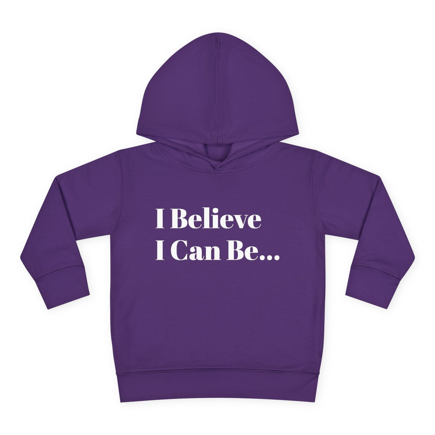 "I Believe I Can Be..." Toddler Pullover Fleece Hoodie Words