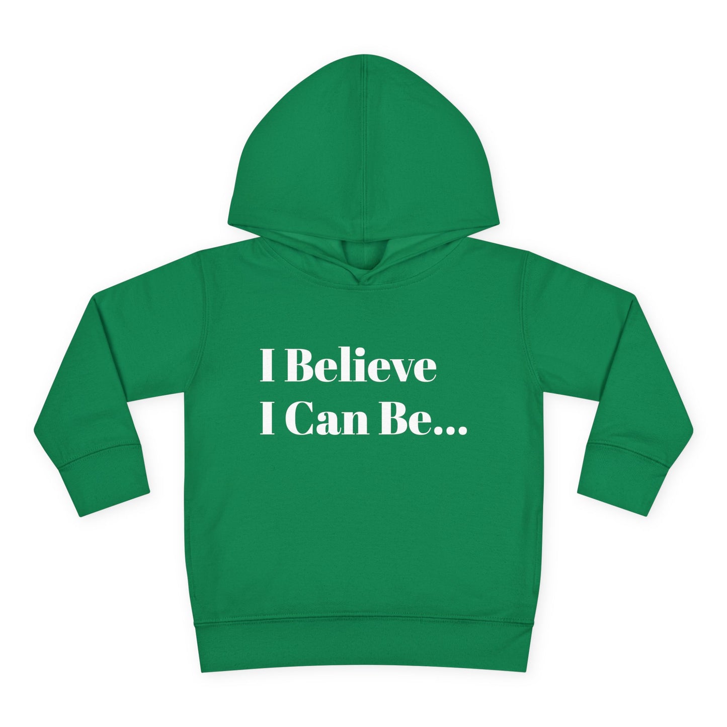 "I Believe I Can Be..." Toddler Pullover Fleece Hoodie Words