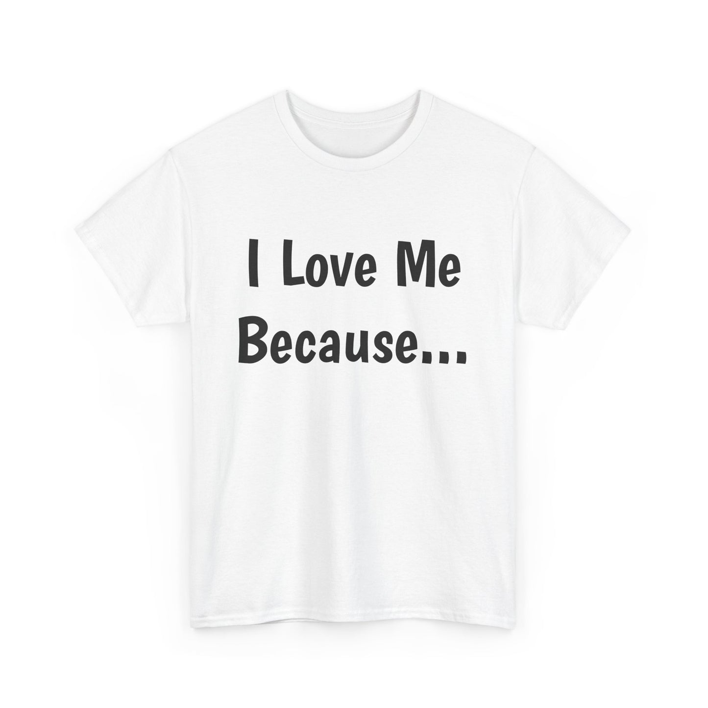 "I Love Me Because..." Adult Unisex Heavy Cotton Tee