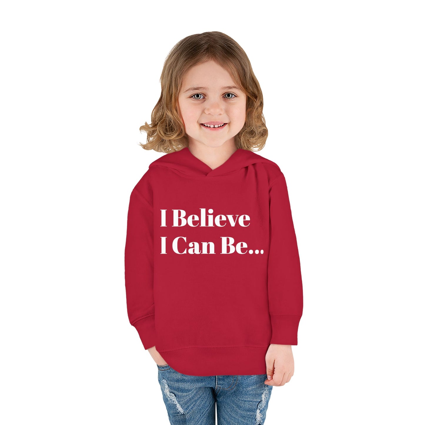 "I Believe I Can Be..." Toddler Pullover Fleece Hoodie Words