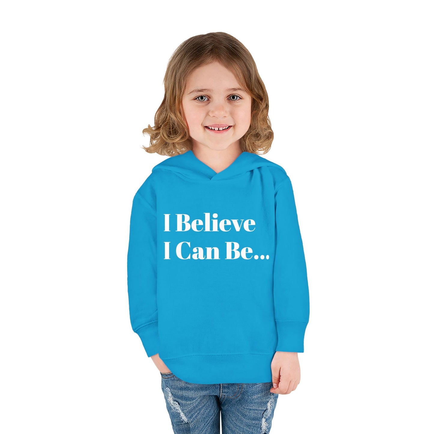 "I Believe I Can Be..." Toddler Pullover Fleece Hoodie Words