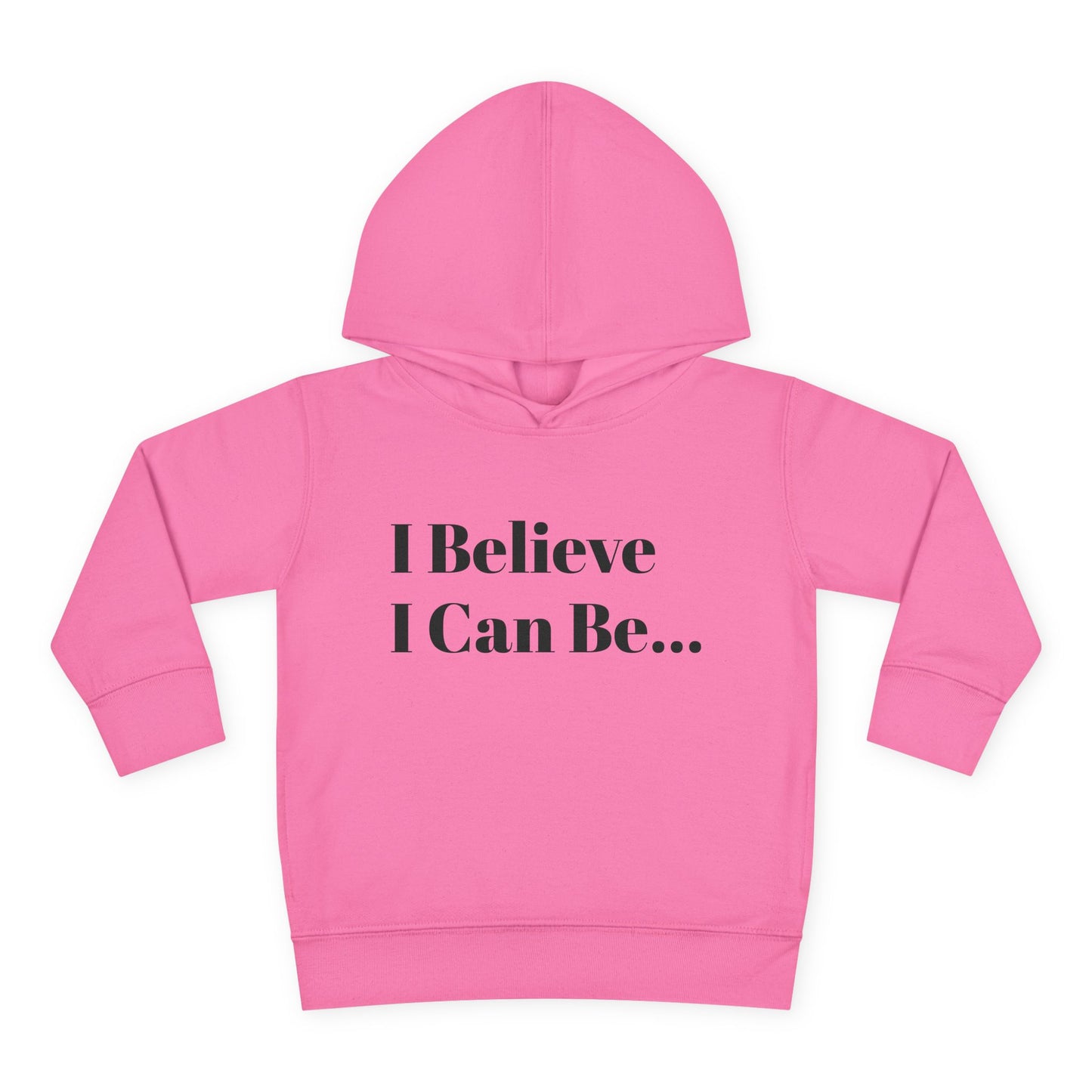 "I Believe I Can Be..." Toddler Pullover Fleece Hoodie Words