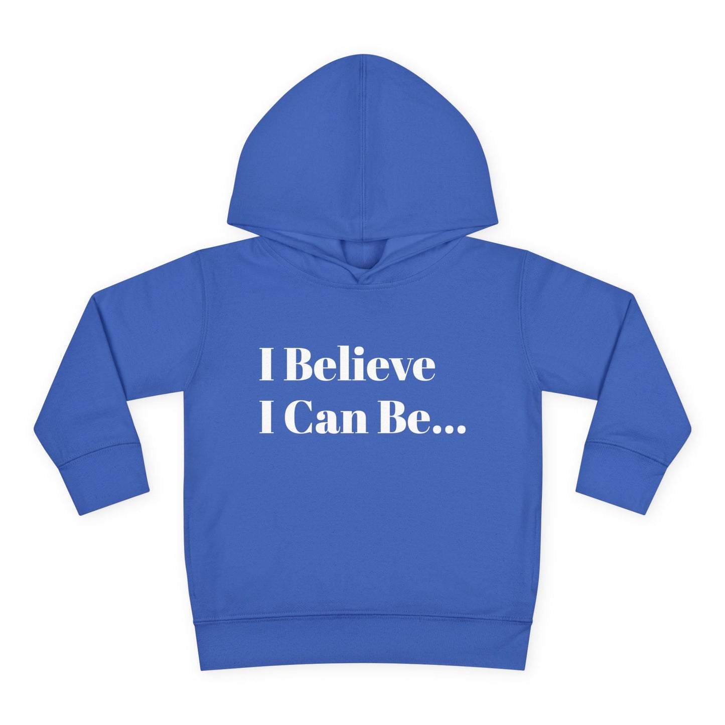 "I Believe I Can Be..." Toddler Pullover Fleece Hoodie Words
