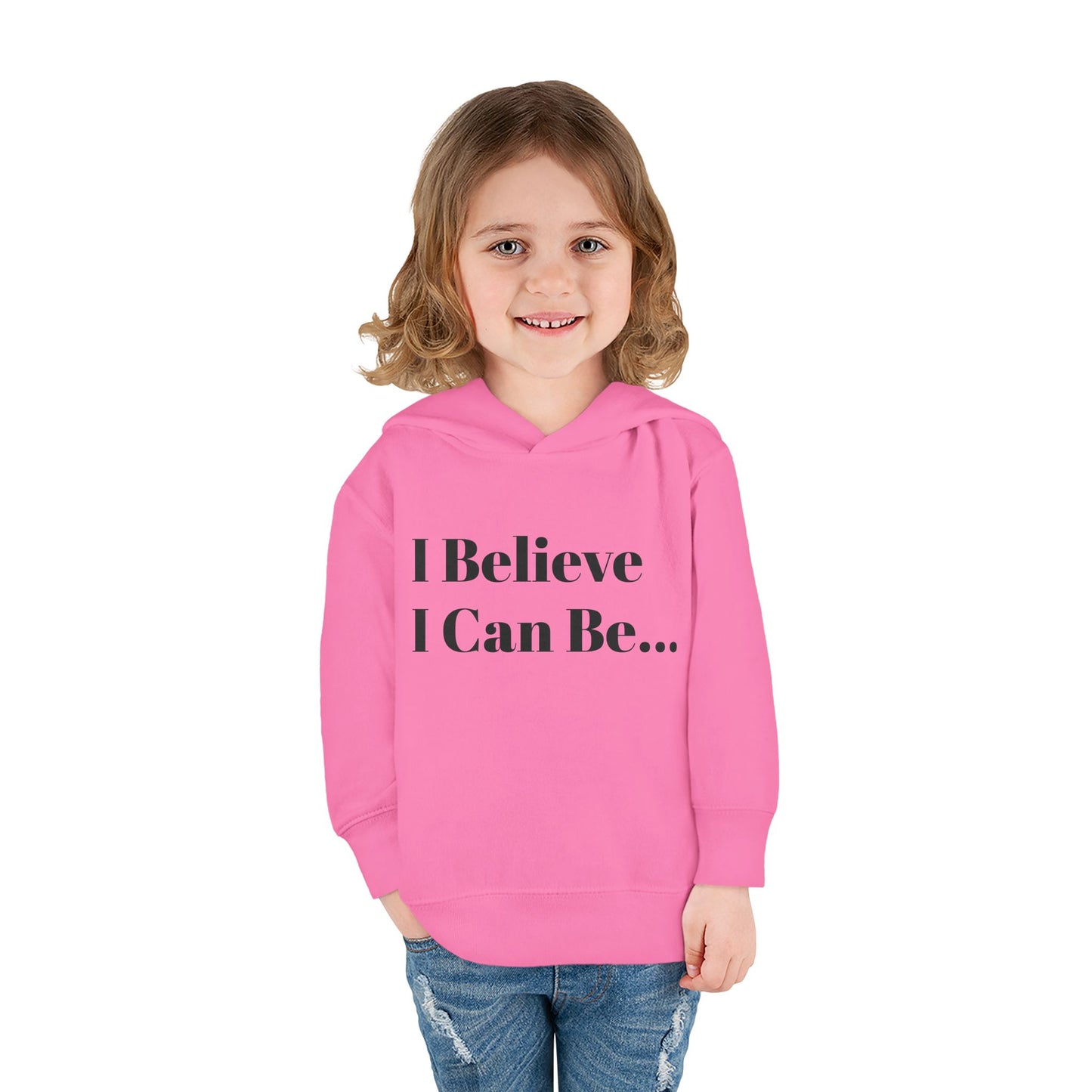"I Believe I Can Be..." Toddler Pullover Fleece Hoodie Words