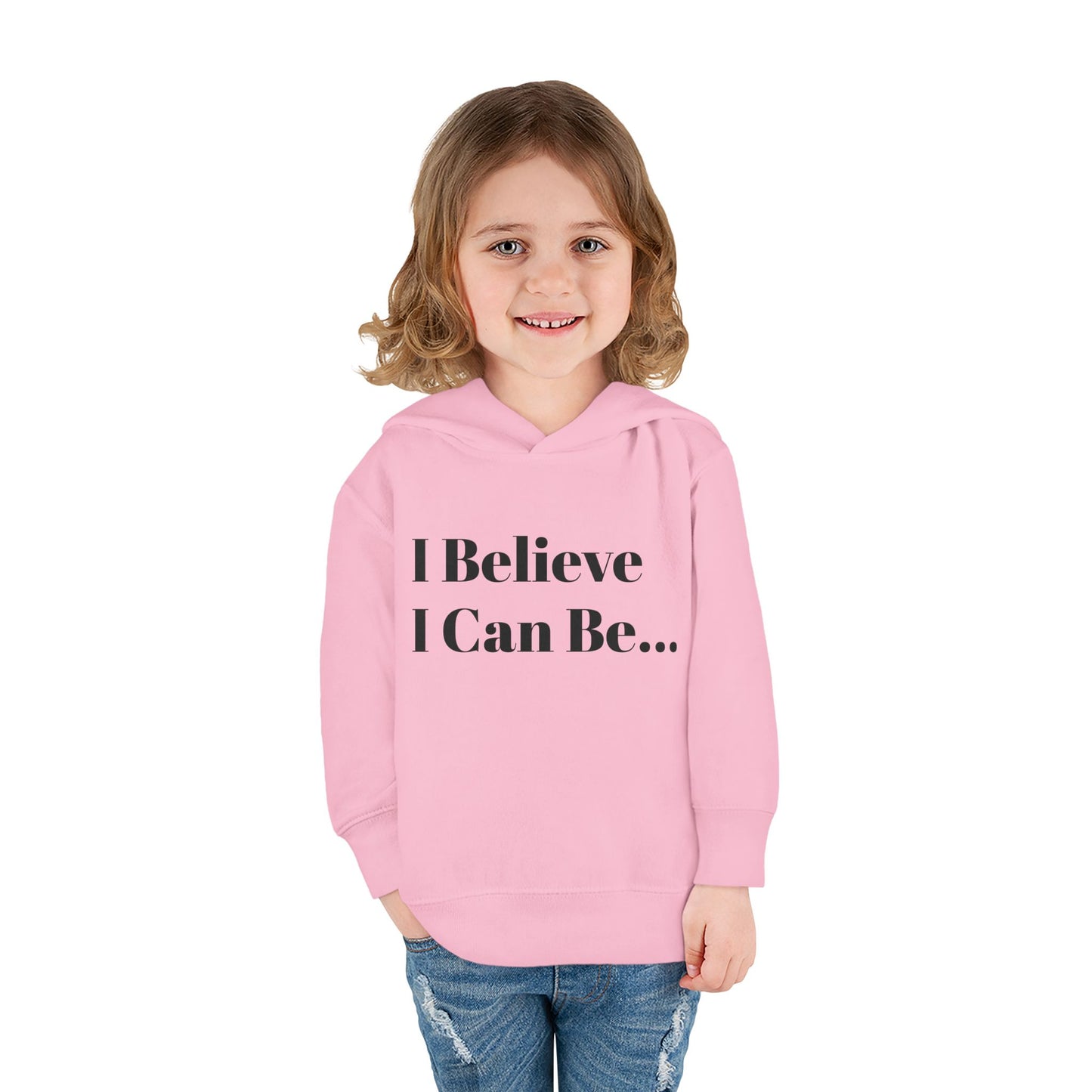 "I Believe I Can Be..." Toddler Pullover Fleece Hoodie Words