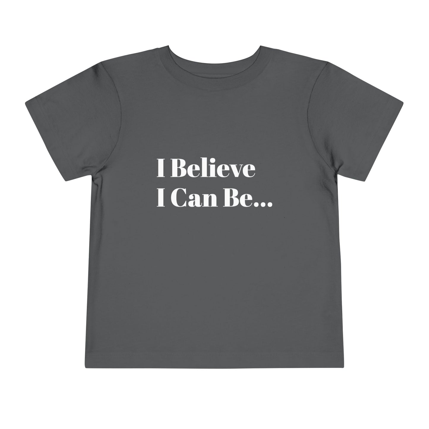 "I Believe I Can Be..." Toddler T-Shirt