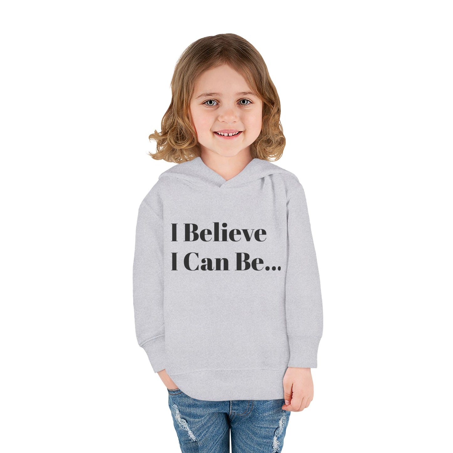 "I Believe I Can Be..." Toddler Pullover Fleece Hoodie Words