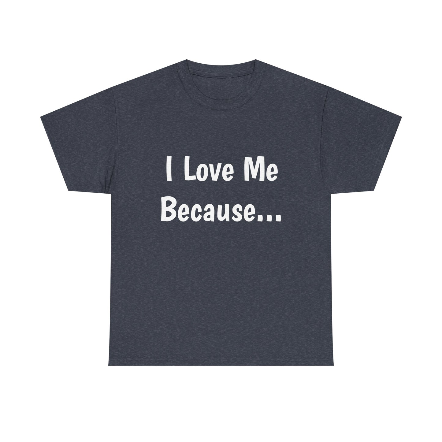 "I Love Me Because..." Adult Unisex Heavy Cotton Tee