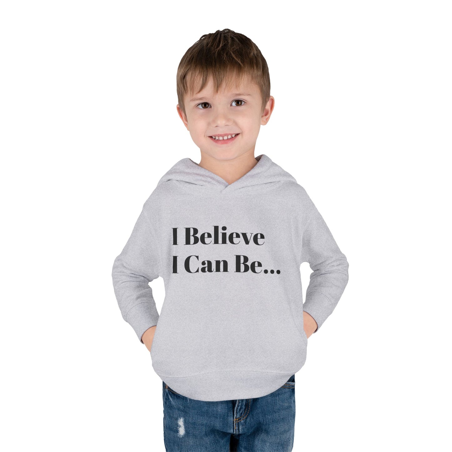 "I Believe I Can Be..." Toddler Pullover Fleece Hoodie Words