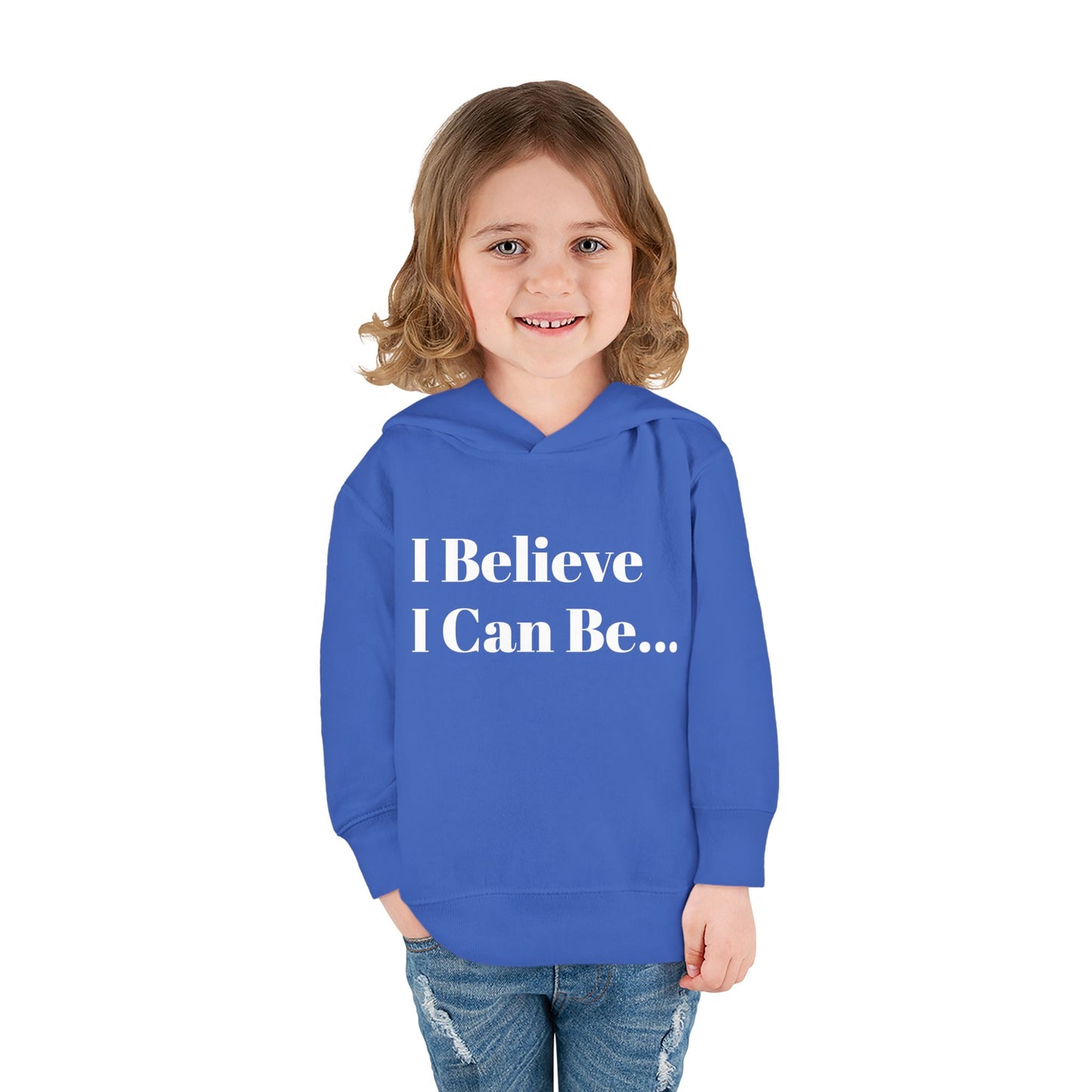 "I Believe I Can Be..." Toddler Pullover Fleece Hoodie Words