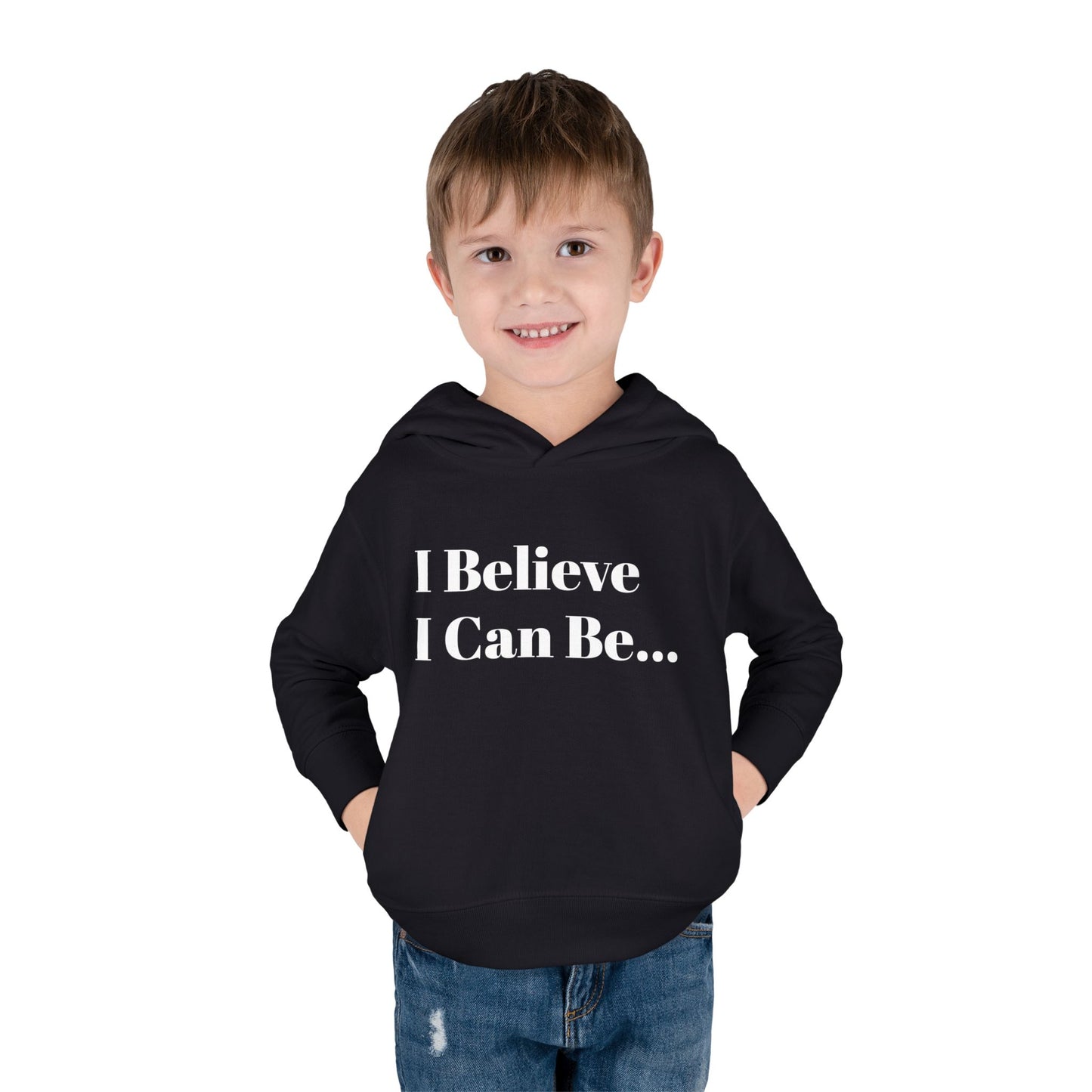 "I Believe I Can Be..." Toddler Pullover Fleece Hoodie Words
