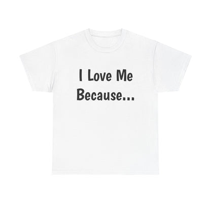 "I Love Me Because..." Adult Unisex Heavy Cotton Tee