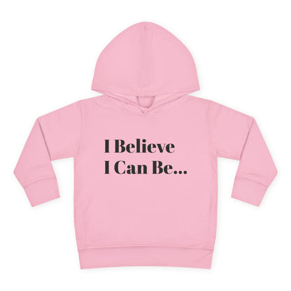 "I Believe I Can Be..." Toddler Pullover Fleece Hoodie Words