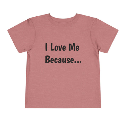 "I Love Me Because" Toddler Short Sleeve Tee (Words)