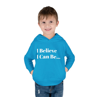 "I Believe I Can Be..." Toddler Pullover Fleece Hoodie Words