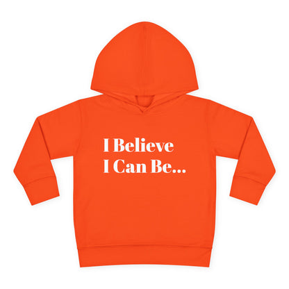 "I Believe I Can Be..." Toddler Pullover Fleece Hoodie Words