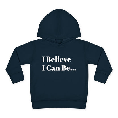 "I Believe I Can Be..." Toddler Pullover Fleece Hoodie Words