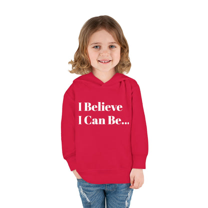 "I Believe I Can Be..." Toddler Pullover Fleece Hoodie Words