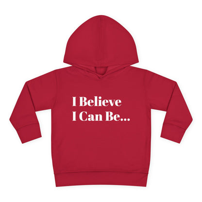 "I Believe I Can Be..." Toddler Pullover Fleece Hoodie Words