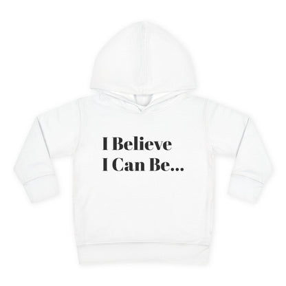 "I Believe I Can Be..." Toddler Pullover Fleece Hoodie Words