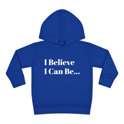 "I Believe I Can Be..." Toddler Pullover Fleece Hoodie Words