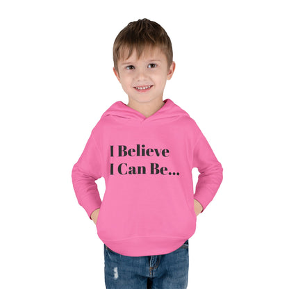 "I Believe I Can Be..." Toddler Pullover Fleece Hoodie Words