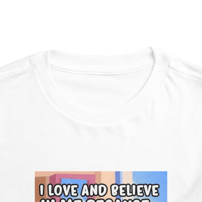 I LOVE AND BELIEVE IN ME BECAUSE... T-SHIRT (Toddler)