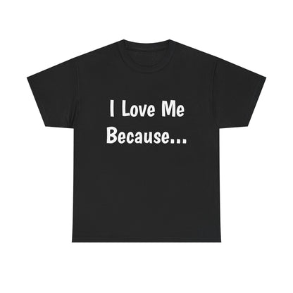 "I Love Me Because..." Adult Unisex Heavy Cotton Tee