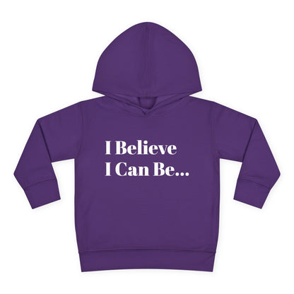 "I Believe I Can Be..." Toddler Pullover Fleece Hoodie Words